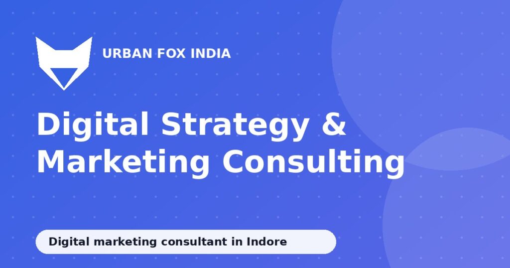 digital marketing consultant in Indore: Urban Fox India