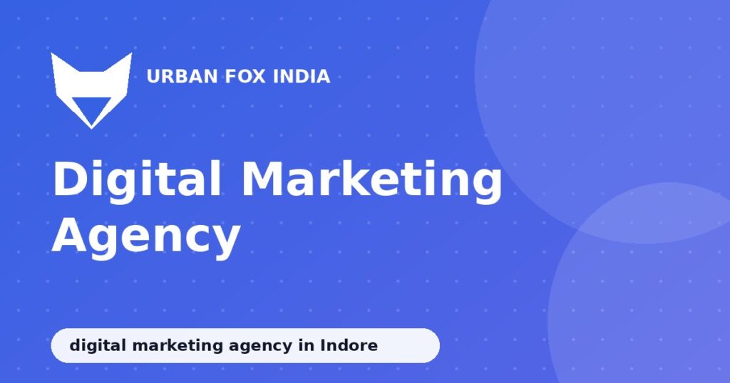 digital marketing agency in Indore: Urban Fox India