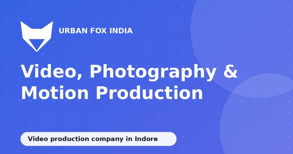 video production company in Indore: Urban Fox India